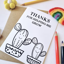 Load image into Gallery viewer, Colour Me In Teachers Thanks for Helping Me Grow Cactus Design - A6 Greeting Card